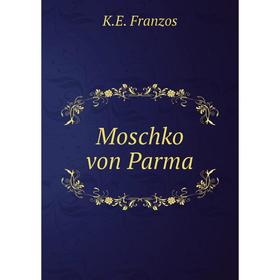 

Книга Moschko von Parma