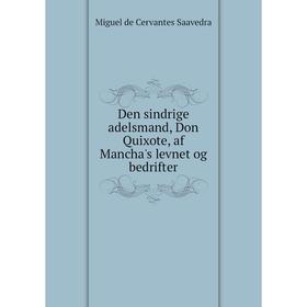 

Книга Den sindrige adelsmand, Don Quixote, af Mancha's levnet og bedrifter. Saavedra Miguel Cervantes