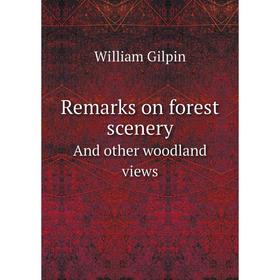 

Книга Remarks on forest sceneryAnd other woodland views. Gilpin William