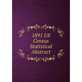 

Книга 1891. US Census Statistical Abstract