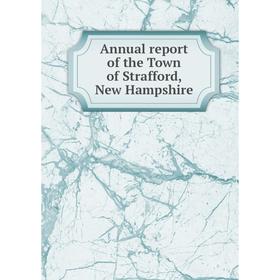 

Книга Annual report of the Town of Strafford, New Hampshire
