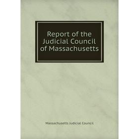 

Книга Report of the Judicial Council of Massachusetts. Massachusetts Judicial Council