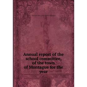 

Книга Annual report of the school committee, of the town of Montague for the year. Montague Mass. Town School Committee