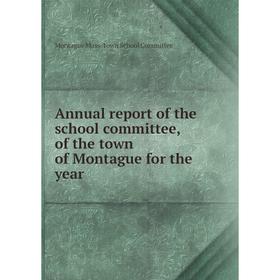 

Книга Annual report of the school committee, of the town of Montague for the year. Montague Mass. Town School Committee