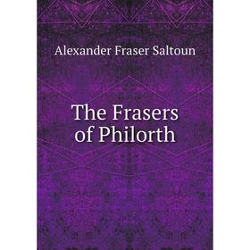 

Книга The Frasers of Philorth. Alexander Fraser Saltoun