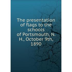 

Книга The presentation of flags to the schools of Portsmouth, N. H., October 9th, 1890