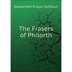 

Книга The Frasers of Philorth. Alexander Fraser Saltoun