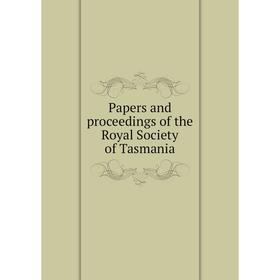 

Книга Papers and Proceedings of the Royal Society of Tasmania