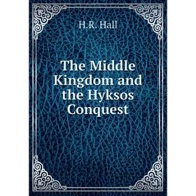 

Книга The Middle Kingdom and the Hyksos Conquest. H. R. Hall