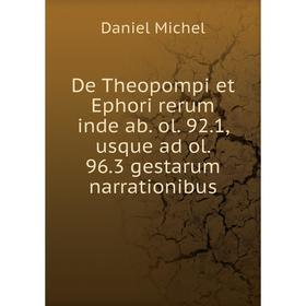 

Книга De Theopompi et Ephori rerum inde ab. ol. 92. 1, usque ad ol. 96. 3 gestarum narrationibus. Daniel Michel