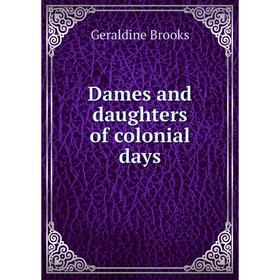 

Книга Dames and daughters of colonial days. Geraldine Brooks