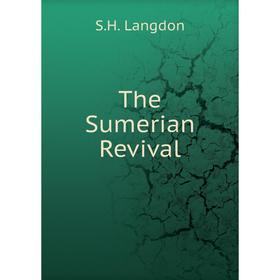 

Книга The Sumerian Revival. S. H. Langdon