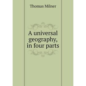 

Книга A universal geography, in four parts. Thomas Milner