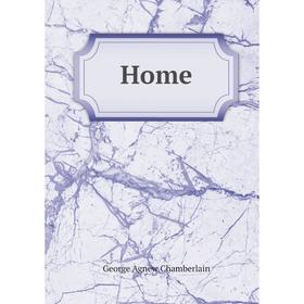 

Книга Home. George Agnew Chamberlain