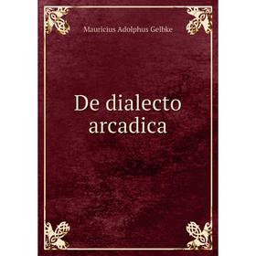 

Книга De dialecto arcadica. Mauricius Adolphus Gelbke