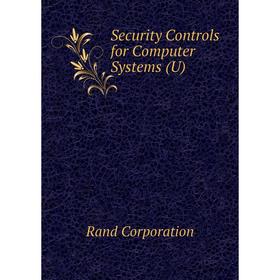 

Книга Security Controls for Computer Systems (U). Rand Corporation