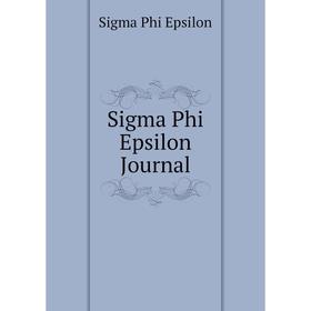 

Книга Sigma Phi Epsilon Journal. Sigma Phi Epsilon