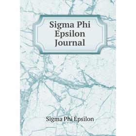 

Книга Sigma Phi Epsilon Journal. Sigma Phi Epsilon