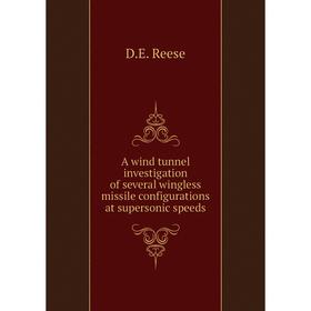 

Книга A wind tunnel investigation of several wingless missile configurations at supersonic speeds. D. E. Reese