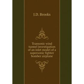 

Книга Transonic wind tunnel investigation of an inlet model of a supersonic fighter bomber airplane. J. D. Brooks