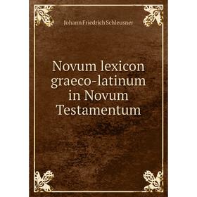 

Книга Novum lexicon graeco-latinum in Novum Testamentum