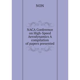 

Книга NACA Conference on High-Speed Aerodynamics A compilation of Papers presented