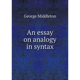 

Книга An essay on analogy in syntax. George Middleton