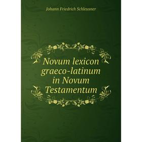 

Книга Novum lexicon graeco-latinum in Novum Testamentum