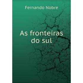 

Книга As fronteiras do sul. Fernando Nobre