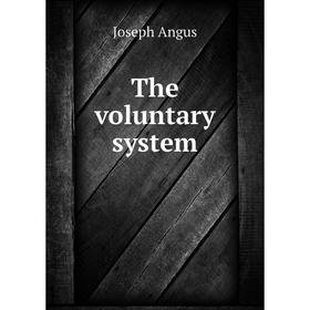 

Книга The voluntary system. Joseph Angus