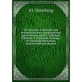 

Книга De structura verborum cum praepositionibus compositorum quae exstant apud C. Valerium Flaccum, P. Papinium Statium, M. Valerium Martialem