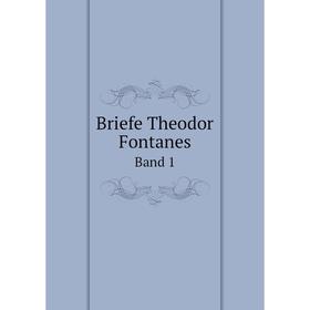 

Книга Briefe Theodor Fontanes. Band 1. Theodor Fontane