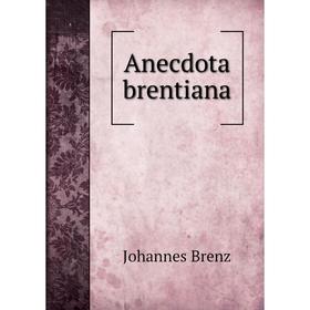 

Книга Anecdota brentiana. Johannes Brenz