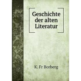 

Книга Geschichte der alten Literatur. K. Fr Borberg