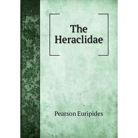 

Книга The Heraclidae. Pearson Euripides