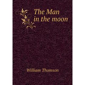 

Книга The Man in the moon. William Thomson