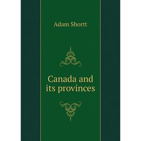 

Книга Canada and its provinces. Adam Shortt