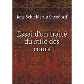 

Книга Essai d'un traité du stile des cours. Jens Schielderup Sneedorff