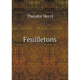 

Книга Feuilletons. Theodor Herzl