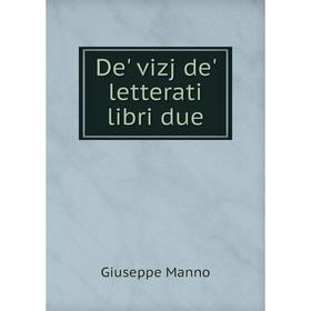 

Книга De' vizj de' letterati libri due. Giuseppe Manno