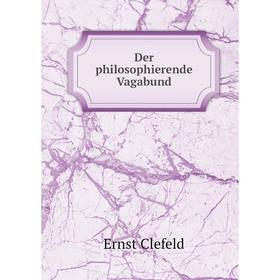 

Книга Der philosophierende Vagabund. Ernst Clefeld