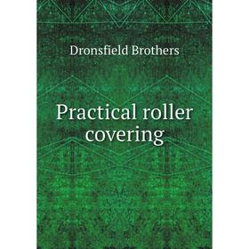 

Книга Practical roller covering. Dronsfield Brothers