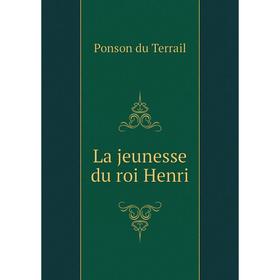 

Книга La jeunesse du roi Henri