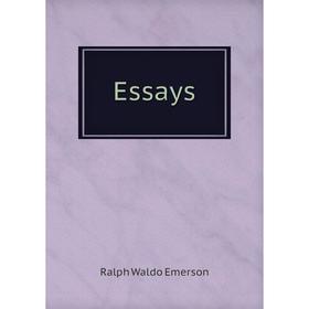 

Книга Essays. Ralph Waldo Emerson
