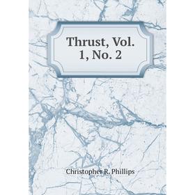

Книга Thrust, Vol. 1, No. 2. Christopher R. Phillips