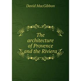 

Книга The architecture of Provence and the Riviera. David MacGibbon