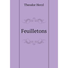 

Книга Feuilletons. Theodor Herzl