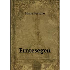 

Книга Erntesegen. Marie Feesche
