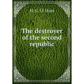 

Книга The destroyer of the second republic. H. C. O. Huss