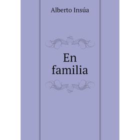 

Книга En familia. Alberto Insúa